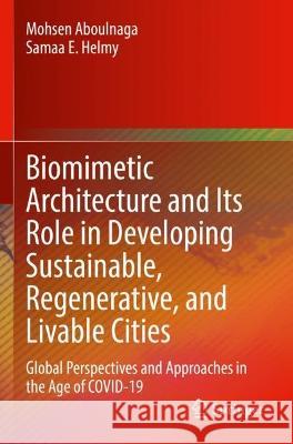 Biomimetic Architecture and Its Role in Developing Sustainable, Regenerative, and Livable Cities Mohsen Aboulnaga, Samaa E. Helmy 9783031082948