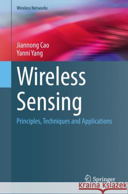 Wireless Sensing: Principles, Techniques and Applications Cao, Jiannong 9783031083440 Springer International Publishing