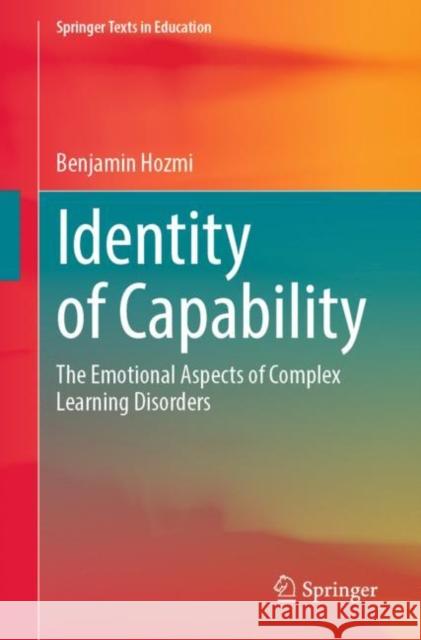 Identity of Capability: The Emotional Aspects of Complex Learning Disorders Benjamin Hozmi 9783031083488 Springer International Publishing AG