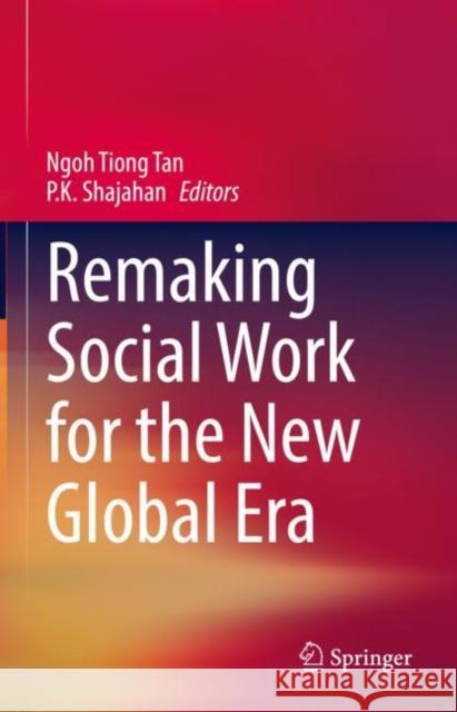 Remaking Social Work for the New Global Era Ngoh Tiong Tan P.K. Shajahan  9783031083518