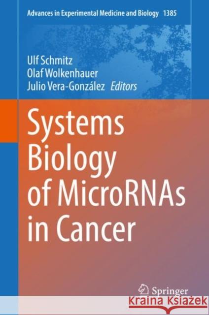 Systems Biology of MicroRNAs in Cancer Ulf Schmitz Olaf Wolkenhauer Julio Vera-Gonz?lez 9783031083556 Springer