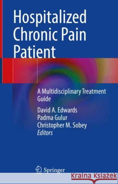 Hospitalized Chronic Pain Patient: A Multidisciplinary Treatment Guide Edwards, David a. 9783031083754 Springer International Publishing