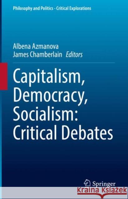 Capitalism, Democracy, Socialism: Critical Debates Albena Azmanova James Chamberlain  9783031084065 Springer International Publishing AG