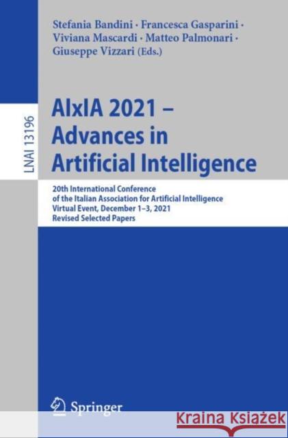 Aixia 2021 - Advances in Artificial Intelligence: 20th International Conference of the Italian Association for Artificial Intelligence, Virtual Event, Bandini, Stefania 9783031084201