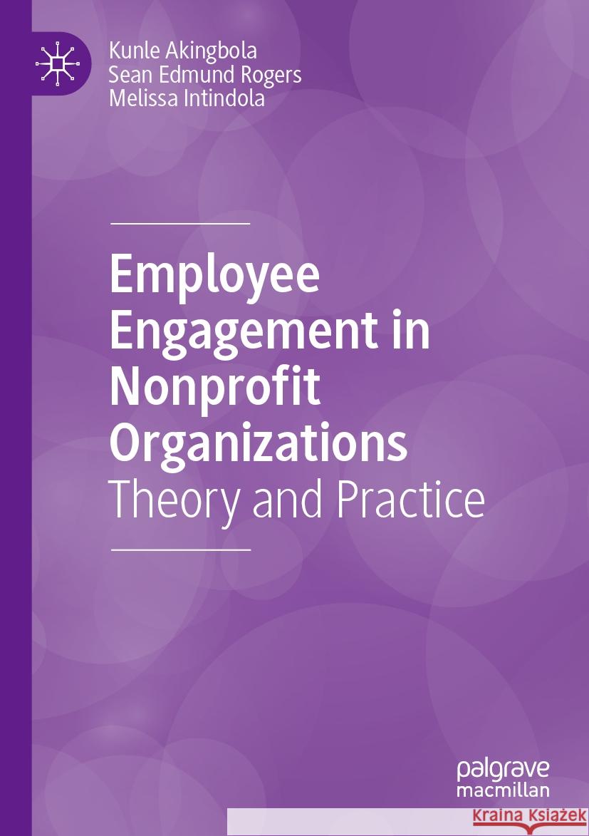 Employee Engagement in Nonprofit Organizations  Kunle Akingbola, Rogers, Sean Edmund, Melissa Intindola 9783031084713