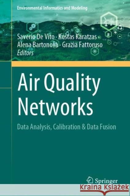 Air Quality Networks: Data Analysis, Calibration & Data Fusion Saverio d Kostas Kararzas Alena Bartonova 9783031084751 Springer