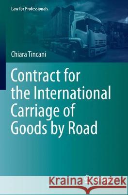 Contract for the International Carriage of Goods by Road Chiara Tincani 9783031084898 Springer International Publishing