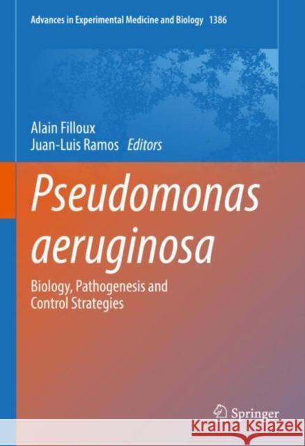 Pseudomonas Aeruginosa: Biology, Pathogenesis and Control Strategies Filloux, Alain 9783031084904 Springer International Publishing AG