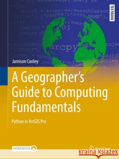 A Geographer's Guide to Computing Fundamentals: Python in Arcgis Pro Conley, Jamison 9783031084973 Springer International Publishing AG