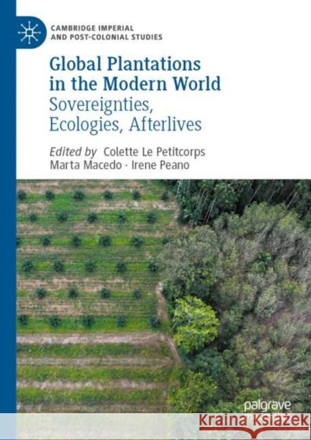 Global Plantations in the Modern World: Sovereignties, Ecologies, Afterlives  9783031085369 Springer International Publishing AG