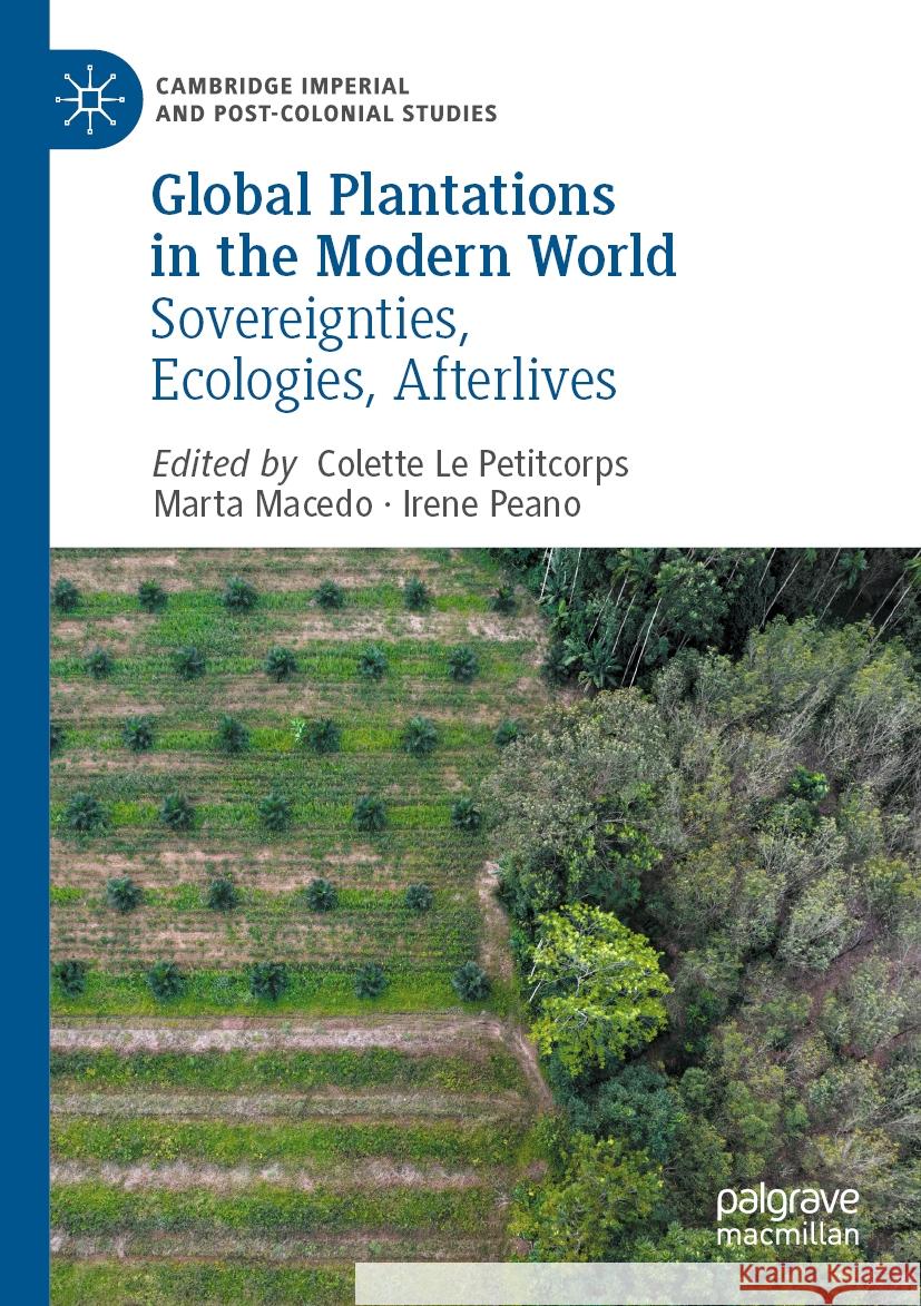 Global Plantations in the Modern World: Sovereignties, Ecologies, Afterlives Colette L Marta Macedo Irene Peano 9783031085390 Palgrave MacMillan