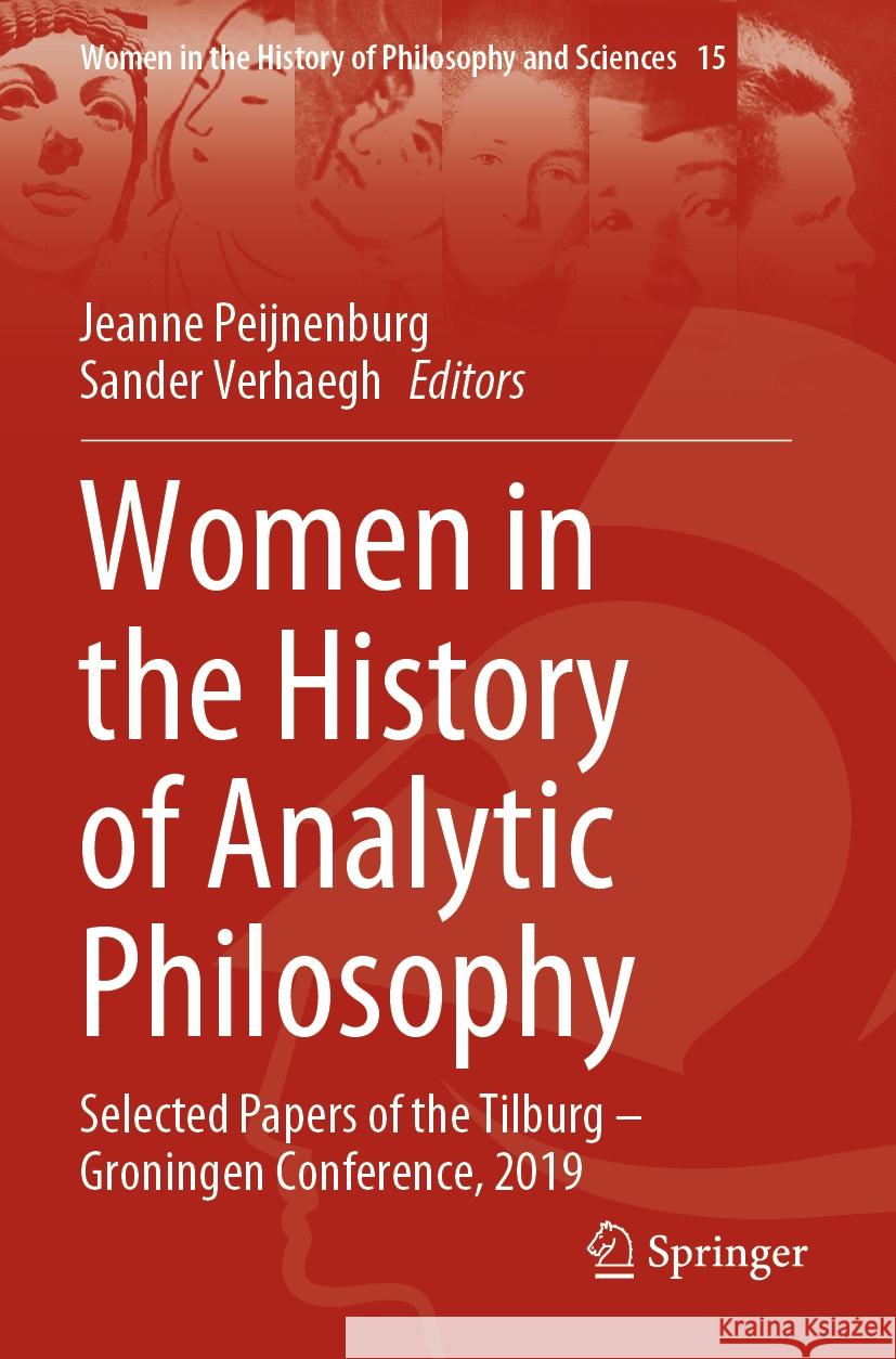 Women in the History of Analytic Philosophy: Selected Papers of the Tilburg - Groningen Conference, 2019 Jeanne Peijnenburg Sander Verhaegh 9783031085956 Springer
