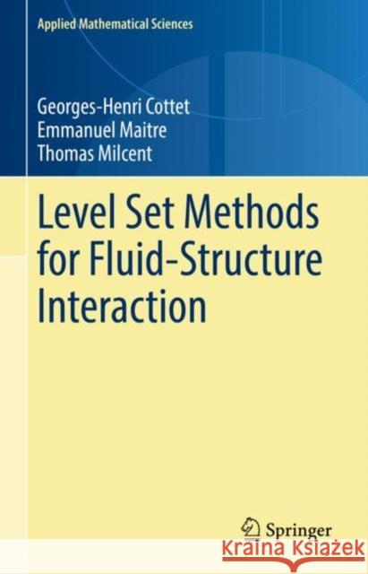 Level Set Methods for Fluid-Structure Interaction Georges-Henri Cottet, Emmanuel Maitre, Thomas Milcent 9783031086588 Springer International Publishing