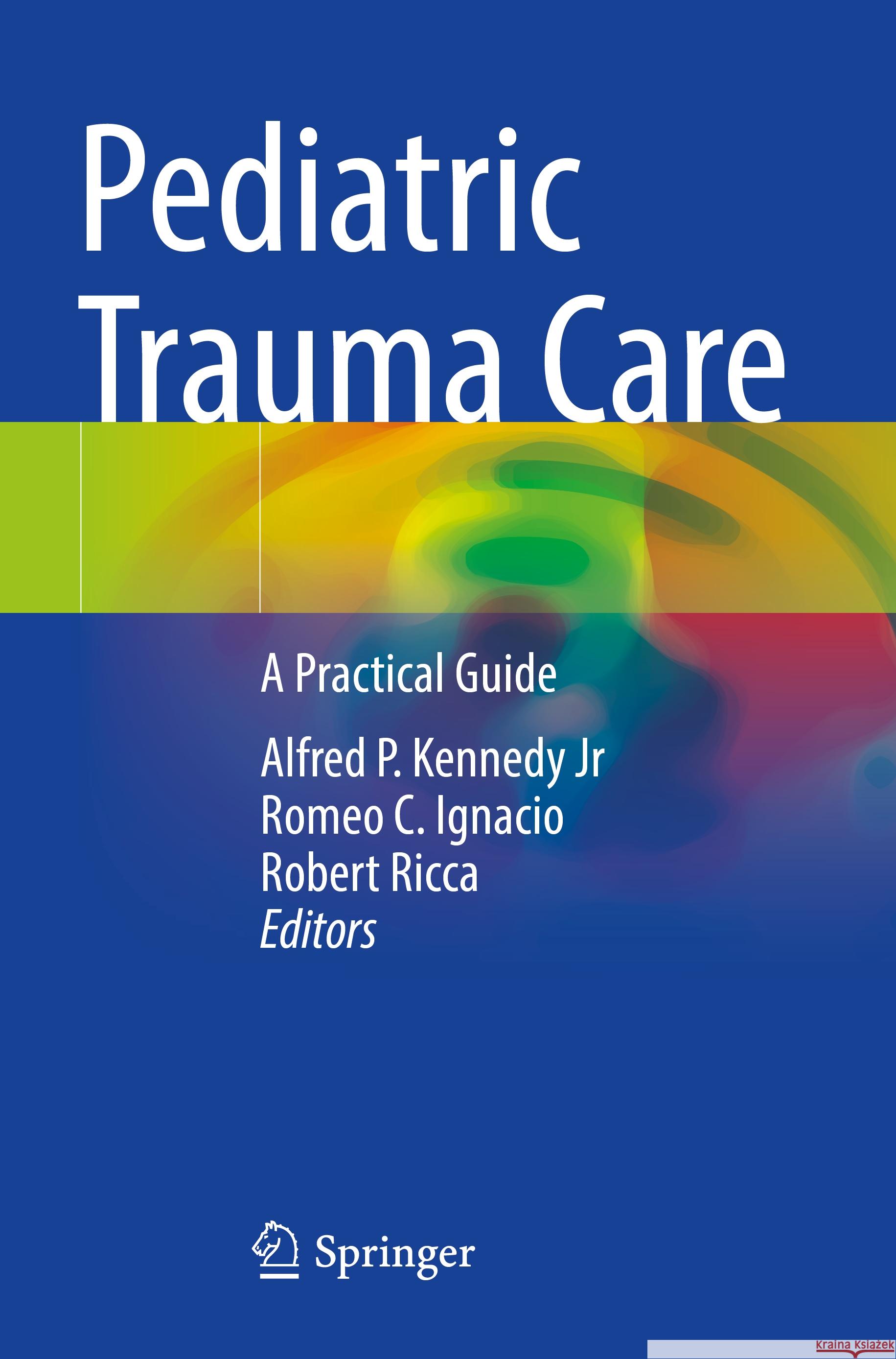 Pediatric Trauma Care: A Practical Guide Alfred P. Kenned Romeo C. Ignacio Robert Ricca 9783031086694 Springer