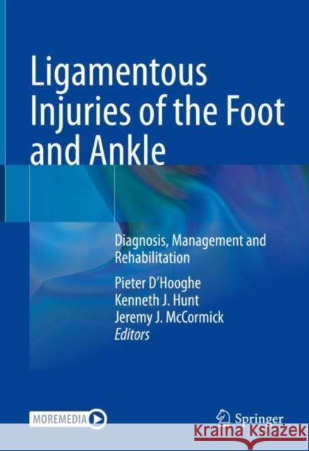 Ligamentous Injuries of the Foot and Ankle: Diagnosis, Management and Rehabilitation Pieter D'Hooghe Kenneth J. Hunt Jeremy J. McCormick 9783031086816 Springer International Publishing AG