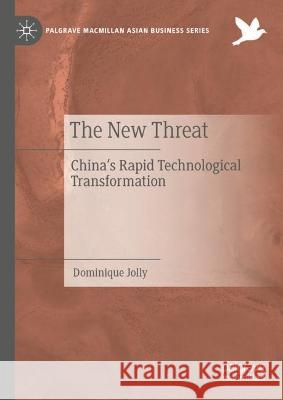 The New Threat: China's Rapid Technological Transformation Dominique Jolly 9783031086892 Springer International Publishing AG