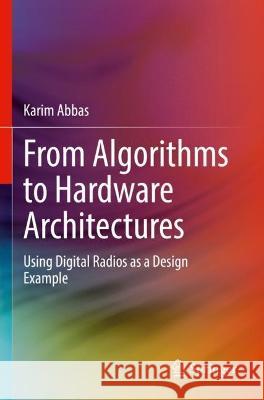 From Algorithms to Hardware Architectures Abbas, Karim 9783031086953 Springer International Publishing
