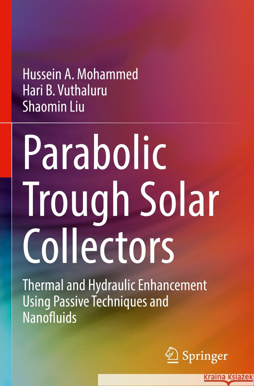 Parabolic Trough Solar Collectors Hussein A. Mohammed, Hari B. Vuthaluru, Shaomin Liu 9783031087035 Springer International Publishing