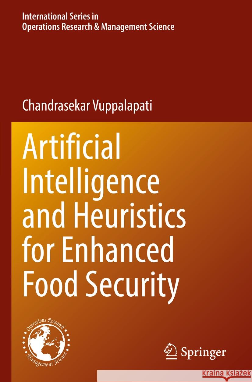 Artificial Intelligence and Heuristics for Enhanced Food Security Chandrasekar Vuppalapati 9783031087455 Springer International Publishing