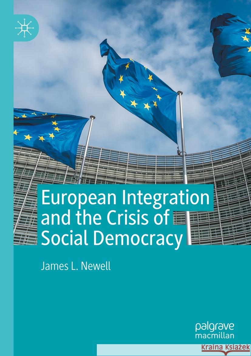 European Integration and the Crisis of Social Democracy James L. Newell 9783031088247 Springer International Publishing