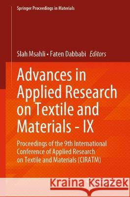 Advances in Applied Research on Textile and Materials - IX: Proceedings of the 9th International Conference of Applied Research on Textile and Materia Msahli, Slah 9783031088414 Springer International Publishing