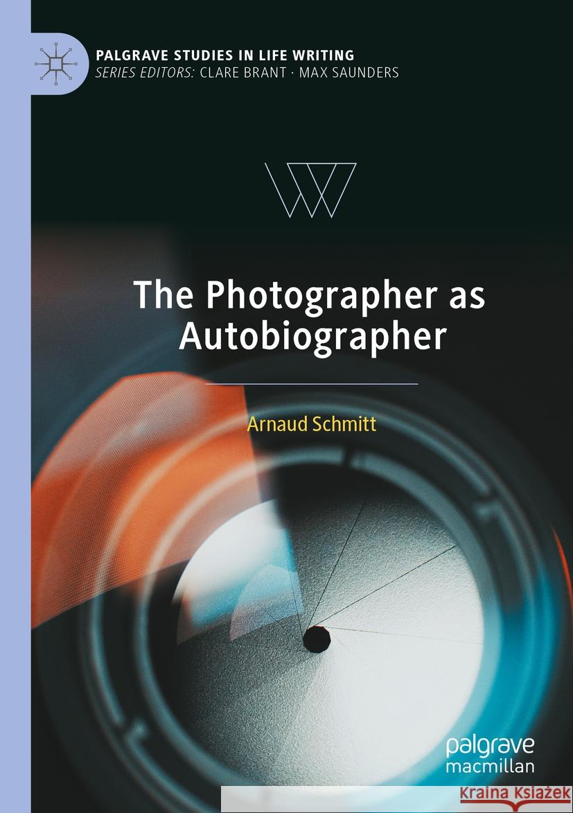 The Photographer as Autobiographer Arnaud Schmitt 9783031088575