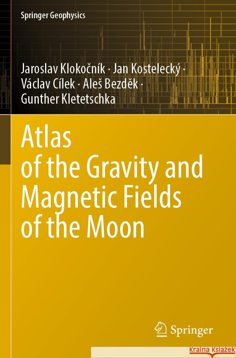 Atlas of the Gravity and Magnetic Fields of the Moon Jaroslav Klokočník, Jan Kostelecký, Václav Cílek 9783031088698