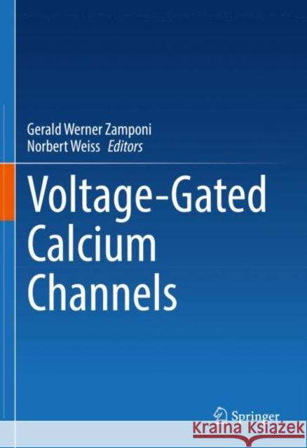 Voltage-Gated Calcium Channels Gerald Werner Zamponi Norbert Weiss 9783031088803 Springer