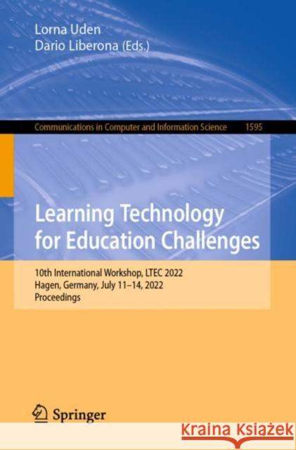 Learning Technology for Education Challenges: 10th International Workshop, LTEC 2022, Hagen, Germany, July 11-14, 2022, Proceedings Uden, Lorna 9783031088896
