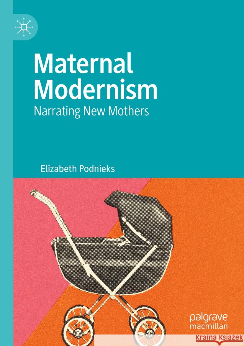 Maternal Modernism Elizabeth Podnieks 9783031089138 Springer International Publishing