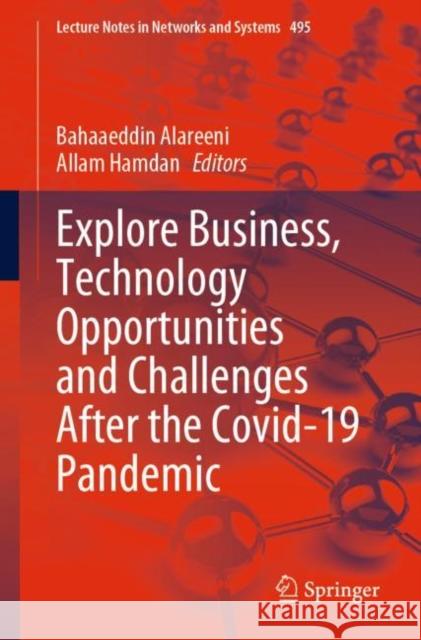 Explore Business, Technology Opportunities and Challenges ‎After the Covid-19 Pandemic Bahaaeddin Alareeni, Allam Hamdan 9783031089534 Springer International Publishing AG