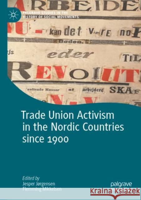 Trade Union Activism in the Nordic Countries Since 1900 Jørgensen, Jesper 9783031089862