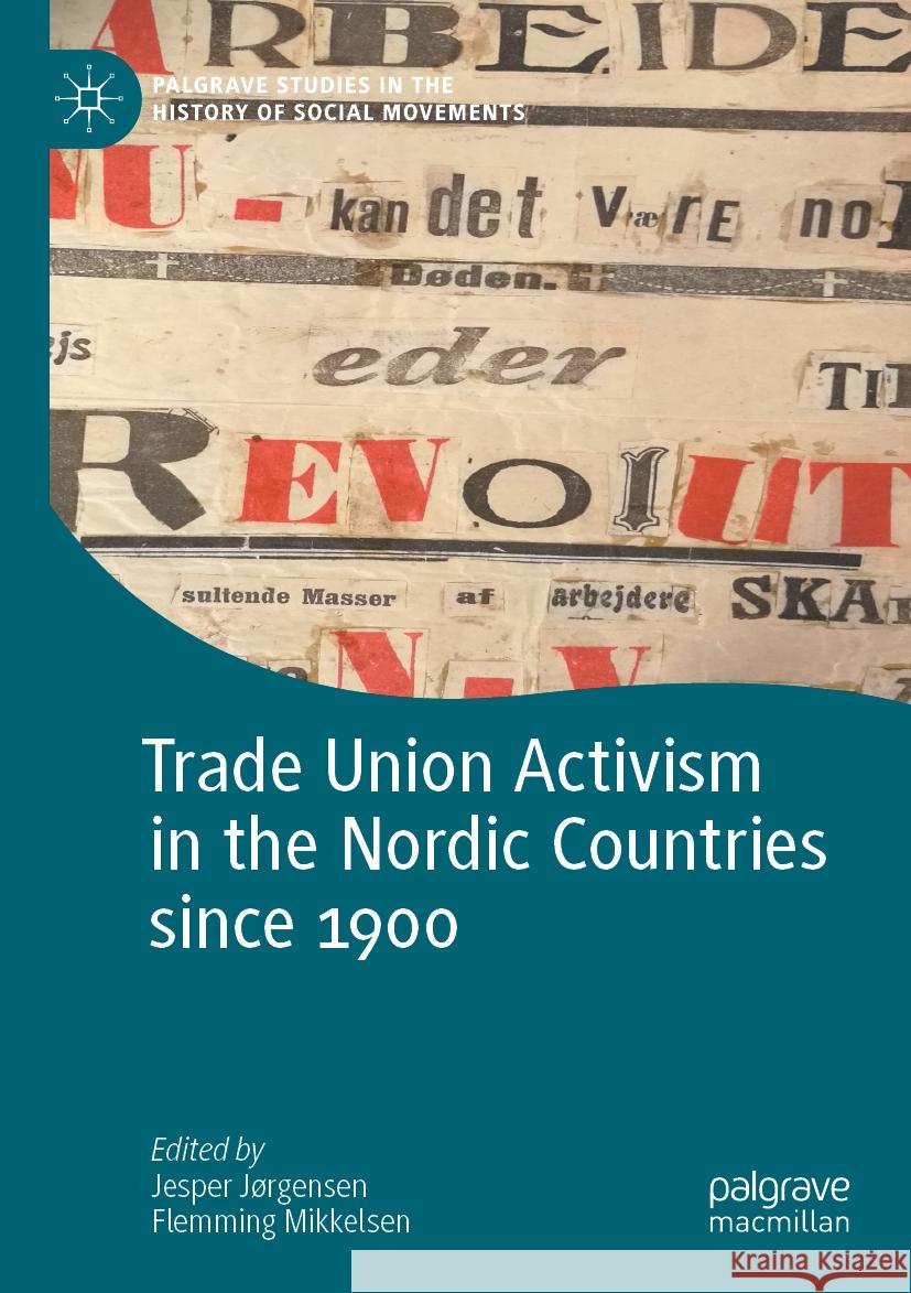 Trade Union Activism in the Nordic Countries Since 1900 Jesper J?rgensen Flemming Mikkelsen 9783031089893 Palgrave MacMillan
