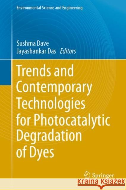 Trends and Contemporary Technologies for Photocatalytic Degradation of Dyes Sushma Dave Jayashankar Das  9783031089909