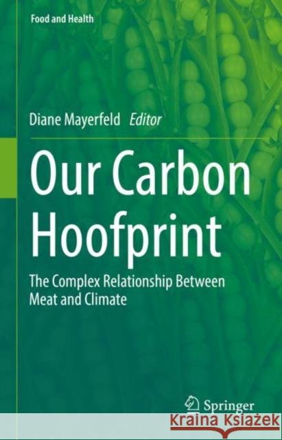 Our Carbon Hoofprint: The Complex Relationship Between Meat and Climate Diane Mayerfeld 9783031090226 Springer