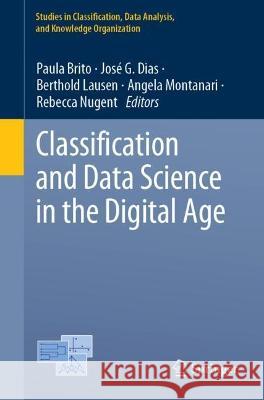Classification and Data Science in the Digital Age Paula Brito Jose G. Dias Berthold Lausen 9783031090332 Springer International Publishing AG