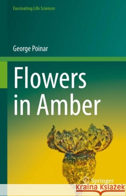 Flowers in Amber Poinar, George 9783031090431