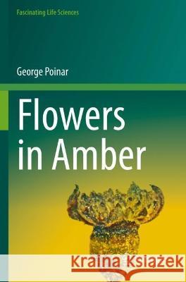  Flowers in Amber George Poinar 9783031090462 Springer International Publishing