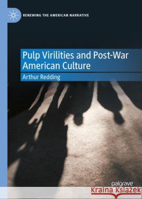 Pulp Virilities and Post-War American Culture Arthur Redding 9783031090530 Springer International Publishing AG
