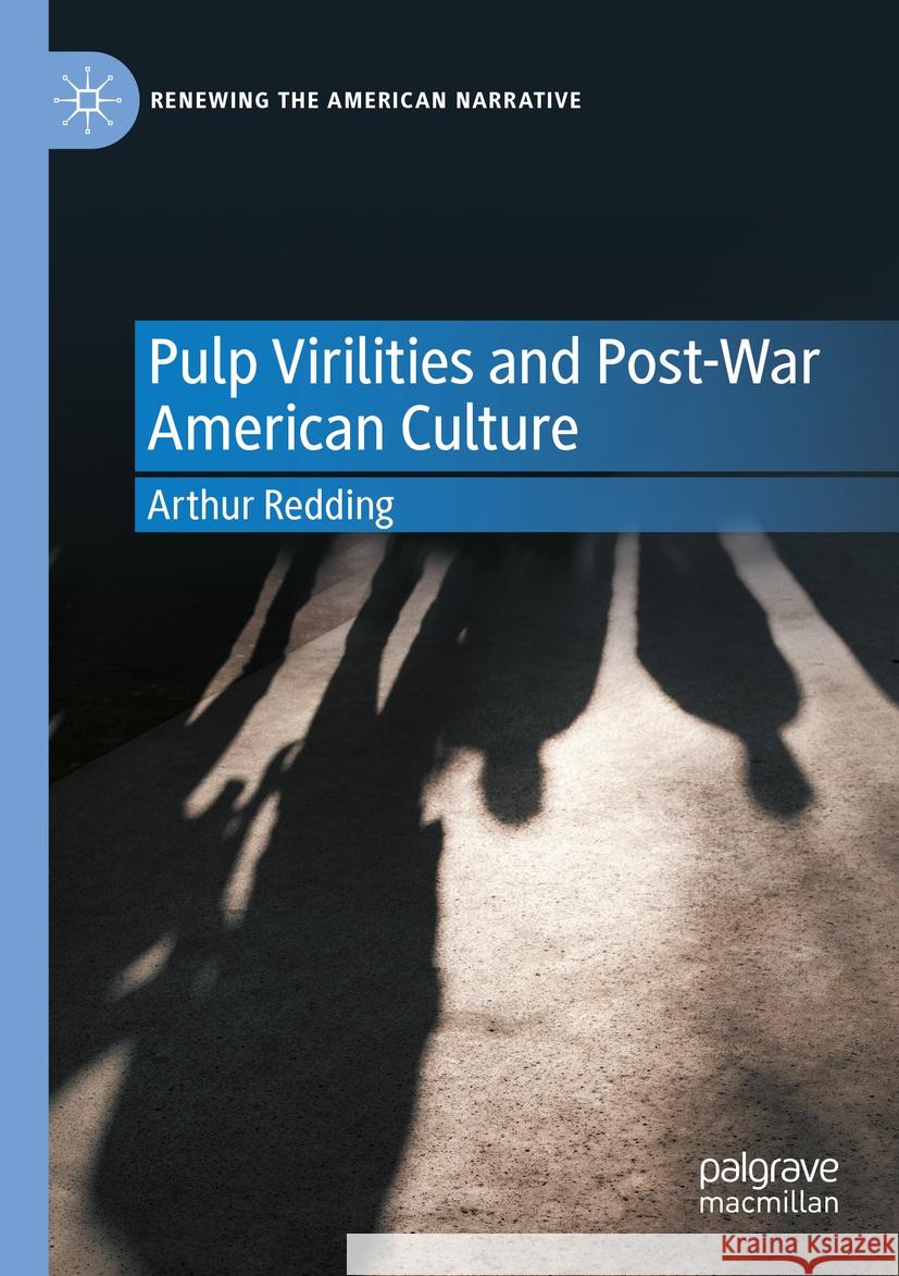 Pulp Virilities and Post-War American Culture Arthur Redding 9783031090561
