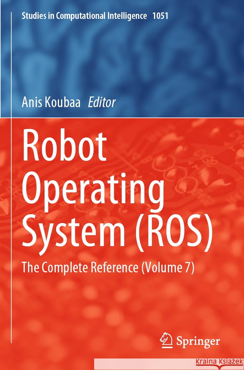 Robot Operating System (Ros): The Complete Reference (Volume 7) Anis Koubaa 9783031090646