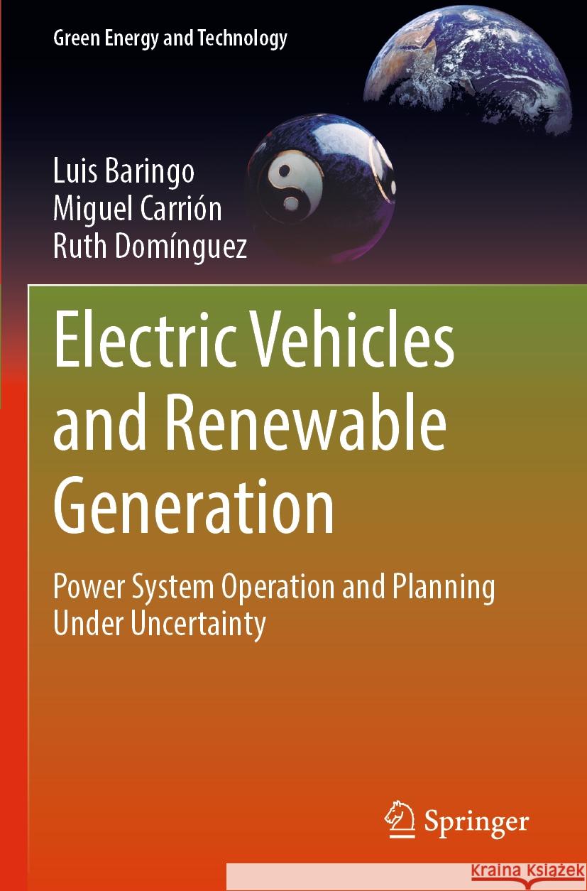 Electric Vehicles and Renewable Generation: Power System Operation and Planning Under Uncertainty Luis Baringo Miguel Carri?n Ruth Dom?nguez 9783031090813