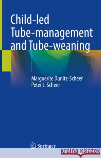 Child-Led Tube-Management and Tube-Weaning Dunitz-Scheer, Marguerite 9783031090899