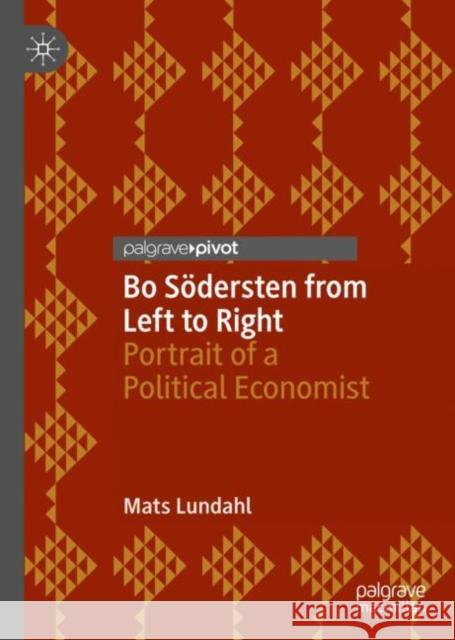 Bo Södersten from Left to Right: Portrait of a Political Economist Lundahl, Mats 9783031091001 Springer International Publishing AG