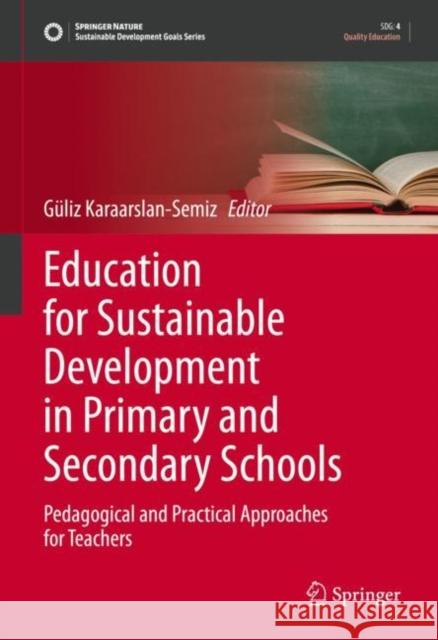 Education for Sustainable Development in Primary and Secondary Schools: Pedagogical and Practical Approaches for Teachers Guliz Karaarslan-Semiz   9783031091117