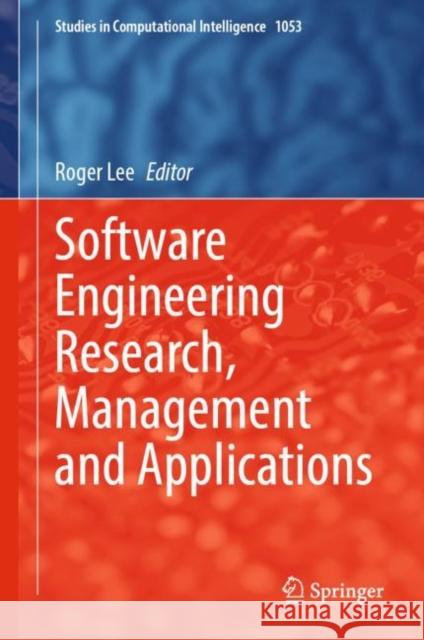 Software Engineering Research, Management and Applications Roger Lee   9783031091445 Springer International Publishing AG