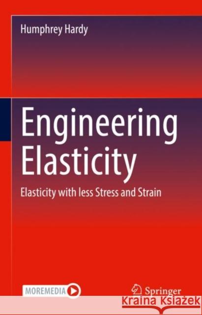 Engineering Elasticity: Elasticity with less Stress and Strain Humphrey Hardy 9783031091568 Springer