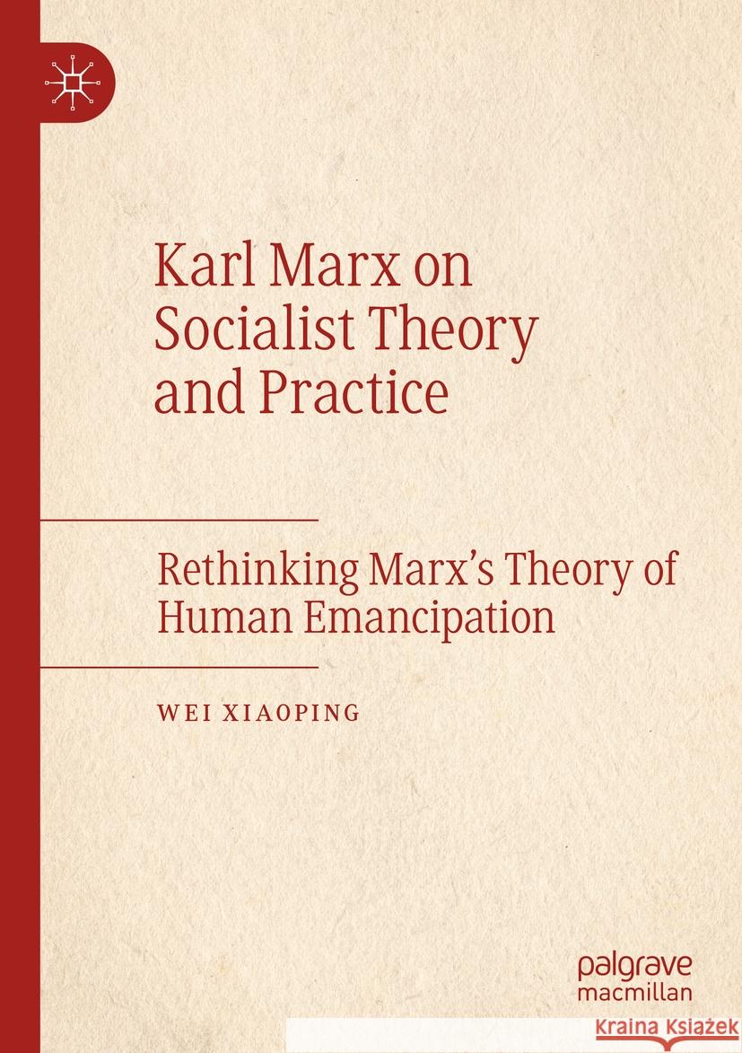 Karl Marx on Socialist Theory and Practice Wei Xiaoping 9783031092121 Springer International Publishing