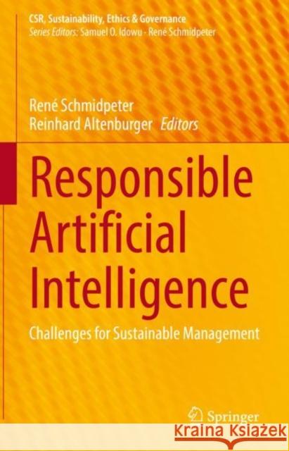 Responsible Artificial Intelligence: Challenges for Sustainable Management Ren? Schmidpeter Reinhard Altenburger 9783031092442 Springer