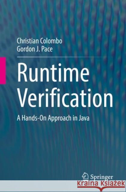 Runtime Verification: A Hands-On Approach in Java Christian Colombo Gordon J. Pace  9783031092664 Springer International Publishing AG